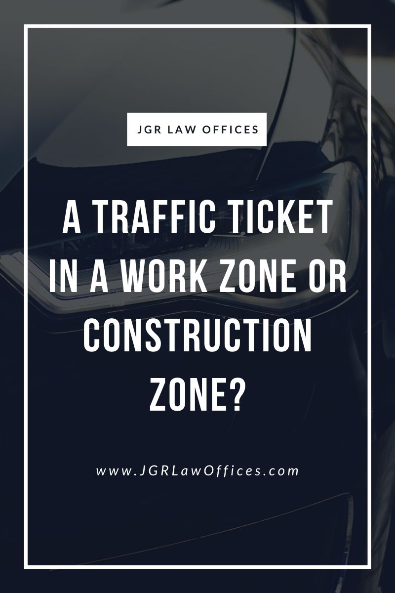 Did You Receive a Traffic Ticket in a Work Zone or Construction Zone
