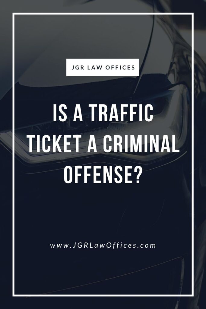 is-a-traffic-ticket-a-criminal-offense-jgr-law-offices