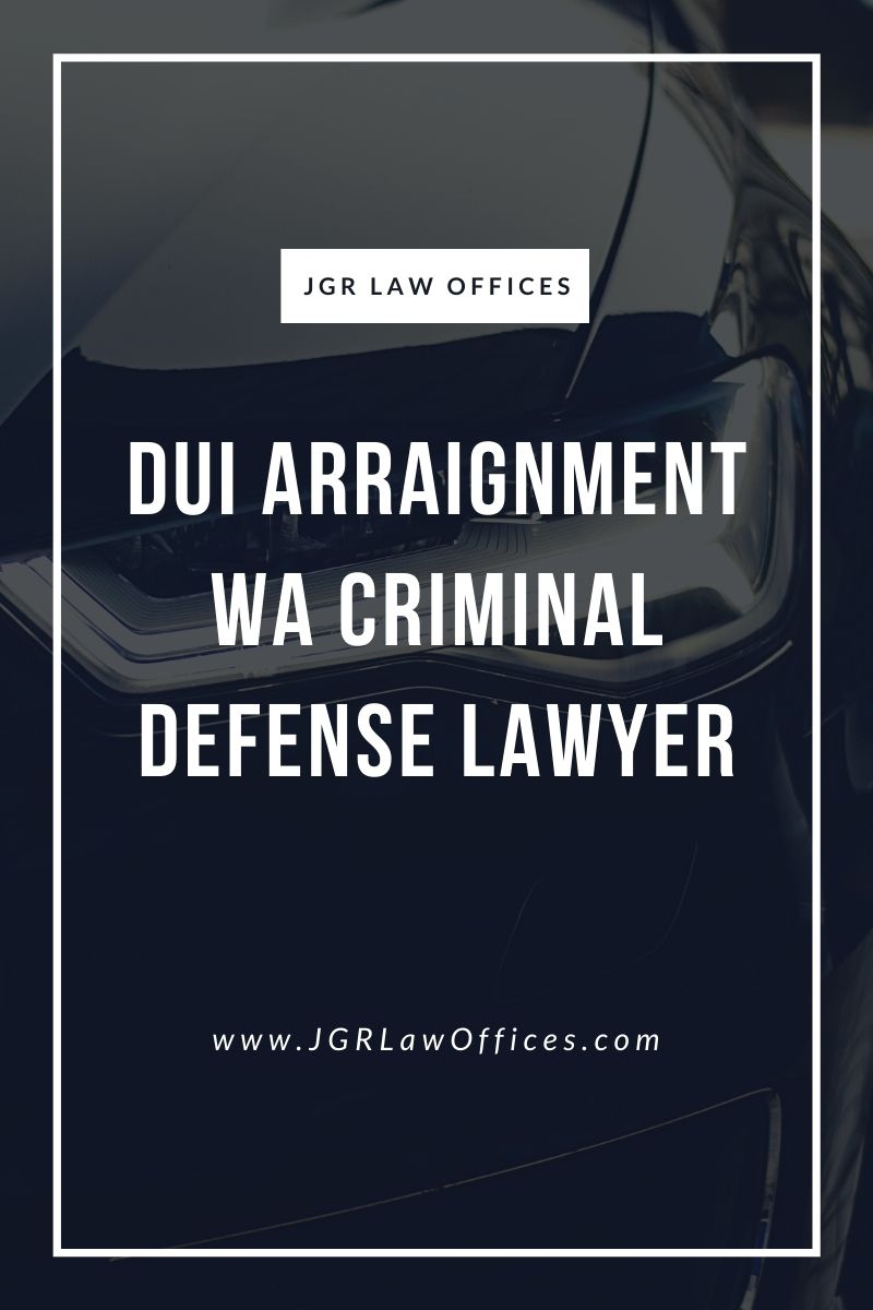 DUI Arraignment WA Criminal Defense Lawyer