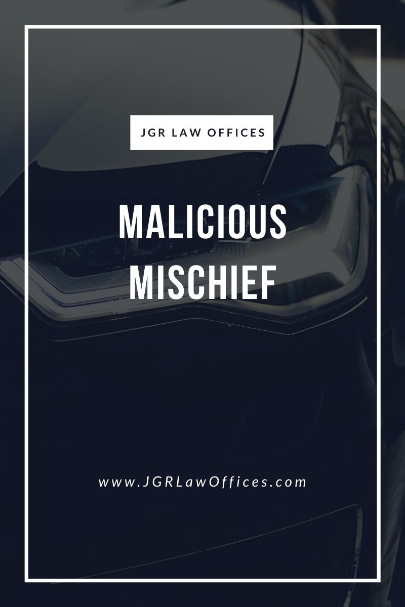 malicious-mischief-jgr-law-offices-personal-injury-and-criminal-defense