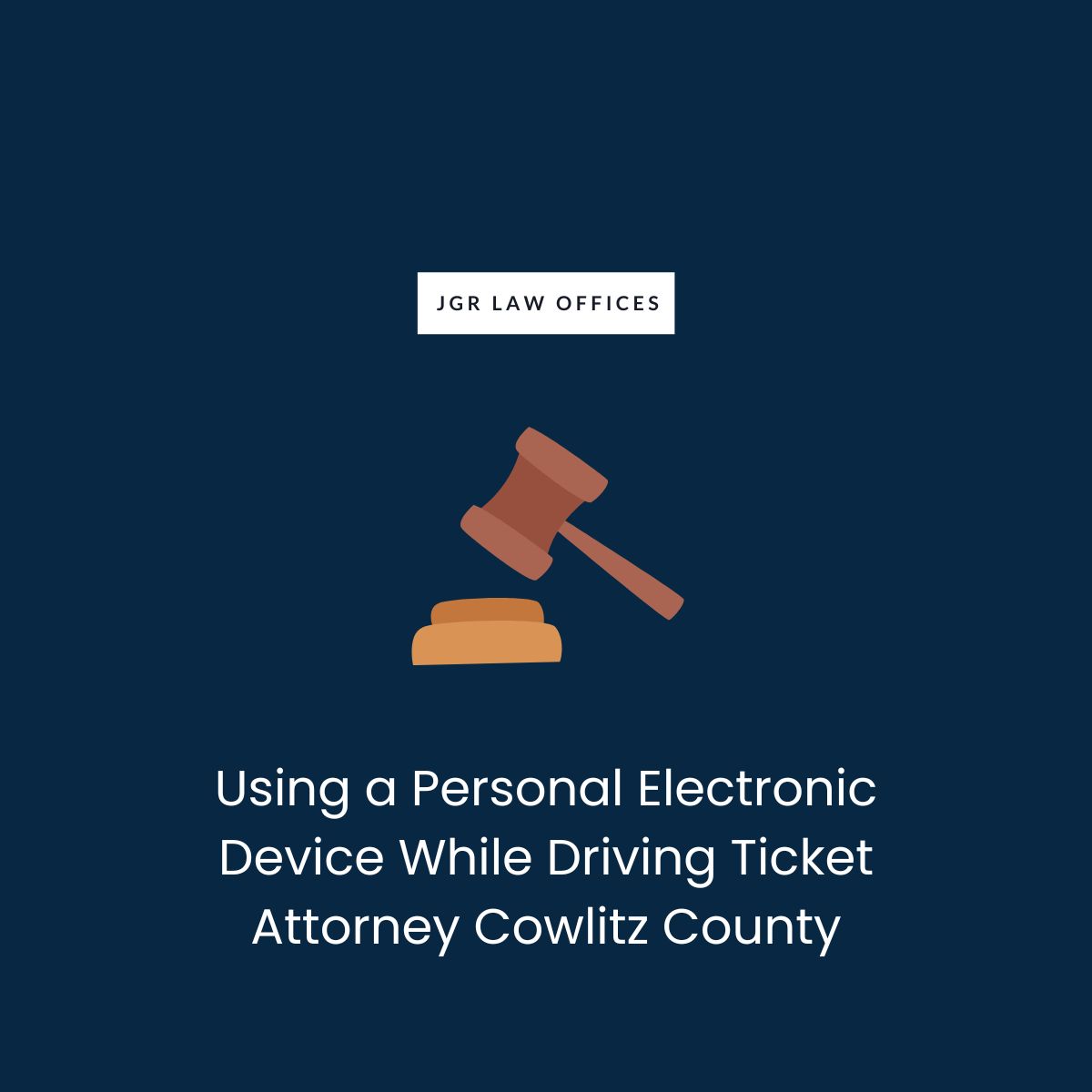 Using a Personal Electronic Device While Driving Ticket Attorney Cowlitz County